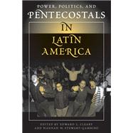 Power, Politics, And Pentecostals In Latin America