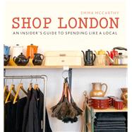 Shop London An insider’s guide to spending like a local