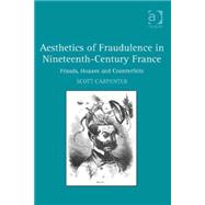 Aesthetics of Fraudulence in Nineteenth-Century France: Frauds, Hoaxes, and Counterfeits
