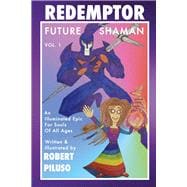 Redemptor Future Shaman An Illuminated Epic for Souls of All Ages