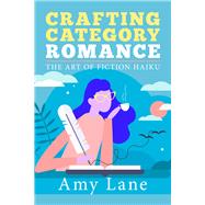 Crafting Category Romance The Art of Fiction Haiku