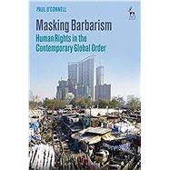 Masking Barbarism Human Rights in the Contemporary Global Order