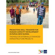 Promoting Skill Transfer for Human Capacity Development in Papua New Guinea The Role of Externally Financed Infrastructure Projects