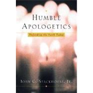Humble Apologetics Defending the Faith Today