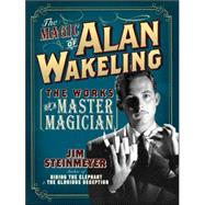 The Magic of Alan Wakeling: The Works of a Master Magician