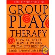 The Handbook of Group Play Therapy How to Do It, How It Works, Whom It's Best For