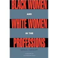 Black Women and White Women in the Professions: Occupational Segregation by Race and Gender, 1960-1980