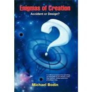 Enigmas of Creation: Accident or Design?