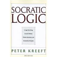 Socratic Logic 3e Pbk : A Logic Text Using Socratic Method, Platonic Questions, and Aristotelian Principles
