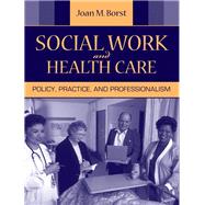 Social Work and Health Care Policy, Practice, and Professionalism