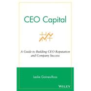 CEO Capital : A Guide to Building CEO Reputation and Company Success