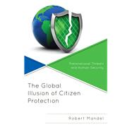 The Global Illusion of Citizen Protection Transnational Threats and Human Security