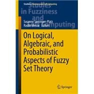 On Logical, Algebraic and Probabilistic Aspects of Fuzzy Set Theory