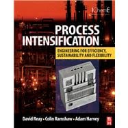 Process Intensification : Engineering for Efficiency, Sustainability and Flexibility