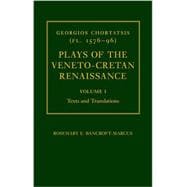 Georgios Chortatsis (fl. 1576-96): Plays of the Veneto-Cretan Renaissance Volume I: Texts and Translations