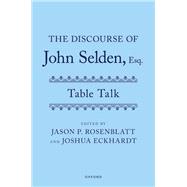The Discourse of John Selden, Esq. (Table Talk)