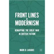 Front Lines of Modernism Remapping the Great War in British Fiction