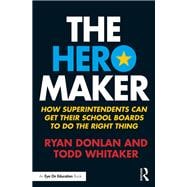 The Hero Maker: How Superintendents Can Get their School Boards to Do the Right Thing