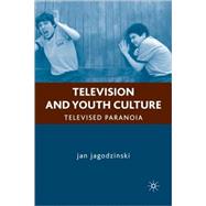 Television and Youth Culture Televised Paranoia