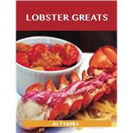 Lobster Greats: Delicious Lobster Recipes, the Top 68 Lobster Recipes