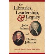 The Libraries, Leadership, and Legacy of John Adams and Thomas Jefferson