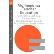 Mathematics Teacher Education: Critical International Perspectives