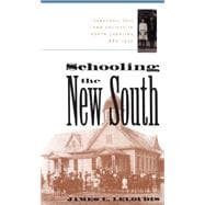 Schooling the New South : Pedagogy, Self, and Society in North Carolina, 1880-1920