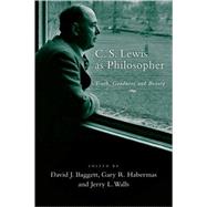 C. S. Lewis As Philosopher: Truth, Goodness and Beauty