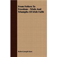 From Fetters to Freedom - Trials and Triumphs of Irish Faith