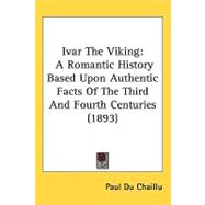 Ivar the Viking : A Romantic History Based upon Authentic Facts of the Third and Fourth Centuries (1893)