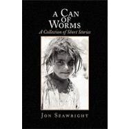 Can of Worms: A Collection of Short Stories : A Collection of Short Stories