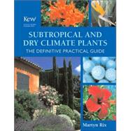 Subtropical and Dry Climate Plants : The Definitive Practical Guide
