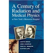 A Century of Radiation and Medical Physics at New York's Memorial Hospital