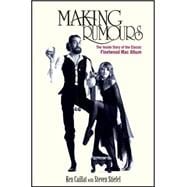 Making Rumours : The Inside Story of the Classic Fleetwood Mac Album