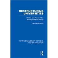 Restructuring Universities: Politics and Power in the Management of Change