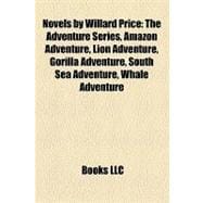Novels by Willard Price : The Adventure Series, Amazon Adventure, Lion Adventure, Gorilla Adventure, South Sea Adventure