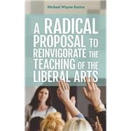 A Radical Proposal to Reinvigorate the Teaching of the Liberal Arts