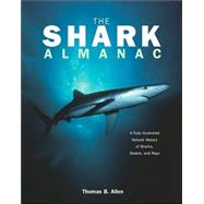 The Shark Almanac; A Fully Illustrated Natural History of Sharks, Skates, and Rays