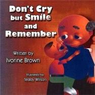 Don't Cry but Smile and Remember