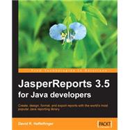 JasperReports 3. 5 for Java Developers : Create, Design, Format, and Export Reports with the world's most popular Java reporting Library
