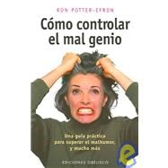 Como Controlar El Mal Genio / Angry All the Time: An Emergnecy Guide to Anger Control