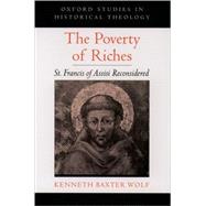 The Poverty of Riches St. Francis of Assisi Reconsidered