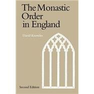 The Monastic Order in England: A History of its Development from the Times of St Dunstan to the Fourth Lateran Council 940â€“1216