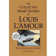 The Collected Short Stories of Louis L'Amour, Volume 4 The Adventure Stories
