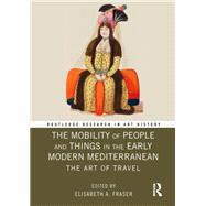 The Mobility of People and Things in the Early Modern Mediterranean: The Art of Travel