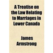 A Treatise on the Law Relating to Marriages in Lower Canada