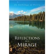 Reflections in a Mirage: An Anthology of Poetry