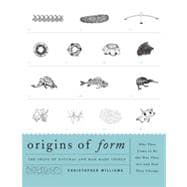 Origins of Form The Shape of Natural and Man-made Things—Why They Came to Be the Way They Are and How They Change
