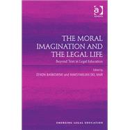 The Moral Imagination and the Legal Life: Beyond Text in Legal Education