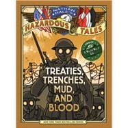 Treaties, Trenches, Mud, and Blood (Nathan Hale's Hazardous Tales #4) A World War I Tale
